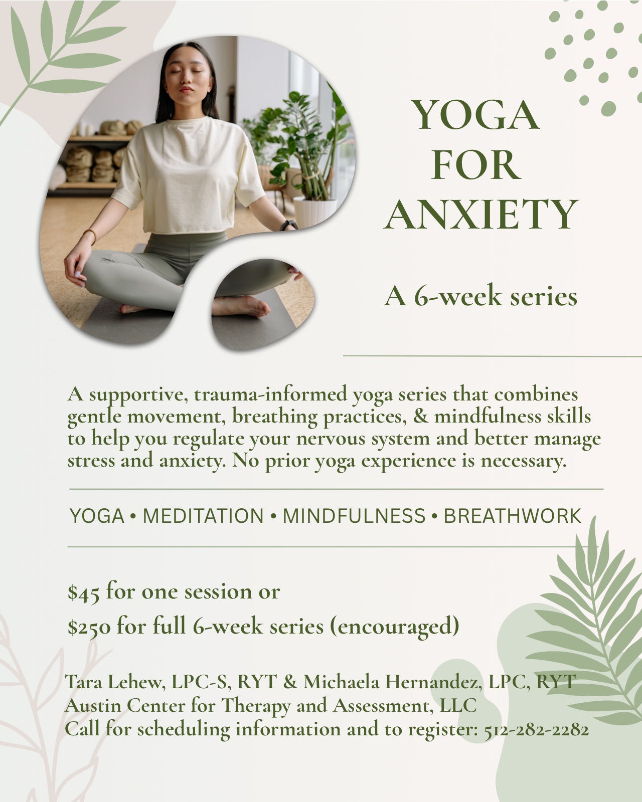 Yoga for Anxiety, a 6-week trauma-informed series at Austin Center for Therapy and Assessment. Yoga, meditation, mindfulness, and breathwork. $45 for one session or $250 for the full 6-week series. Facilitated by Tara Lehew, LPC-S, RYT and Michaela Hernandez, LPC, RYT. Call 512-282-2282 to register.